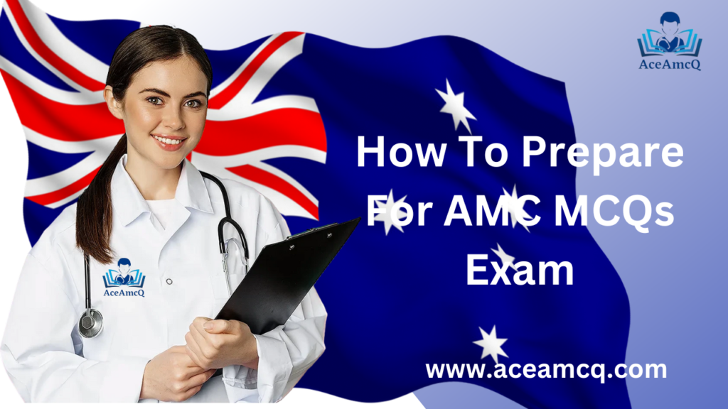 How To Prepare For AMC MCQs Exam