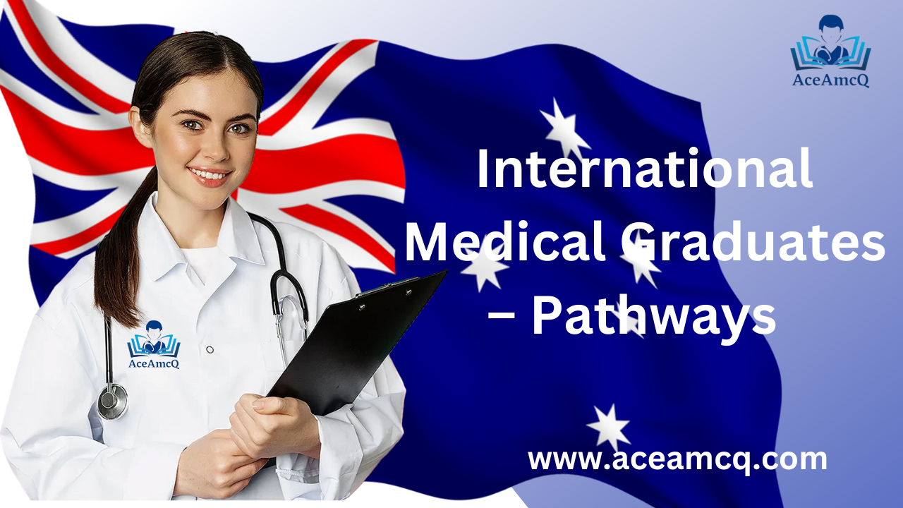 International Medical Graduates – Pathways to Working in Australia